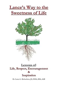 Lance’s Way to the Sweetness of Life: Lessons of Life, Respect, Encouragement & Inspiration by Dr. Lance L. Richardson