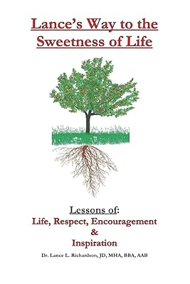 Lance’s Way to the Sweetness of Life: Lessons of Life, Respect, Encouragement & Inspiration