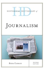 Historical Dictionary of Journalism (Historical Dictionaries of Professions and Industries) by Ross Eaman