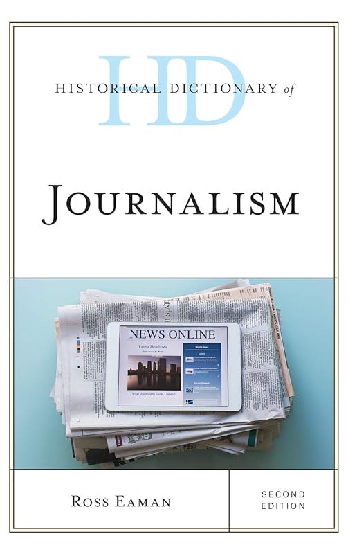 Historical Dictionary of Journalism (Historical Dictionaries of Professions and Industries) by Ross Eaman