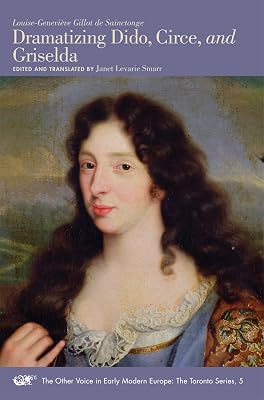 Dramatizing Dido, Circe, and Griselda (Volume 5) (The Other Voice in Early Modern Europe: The Toronto Series)