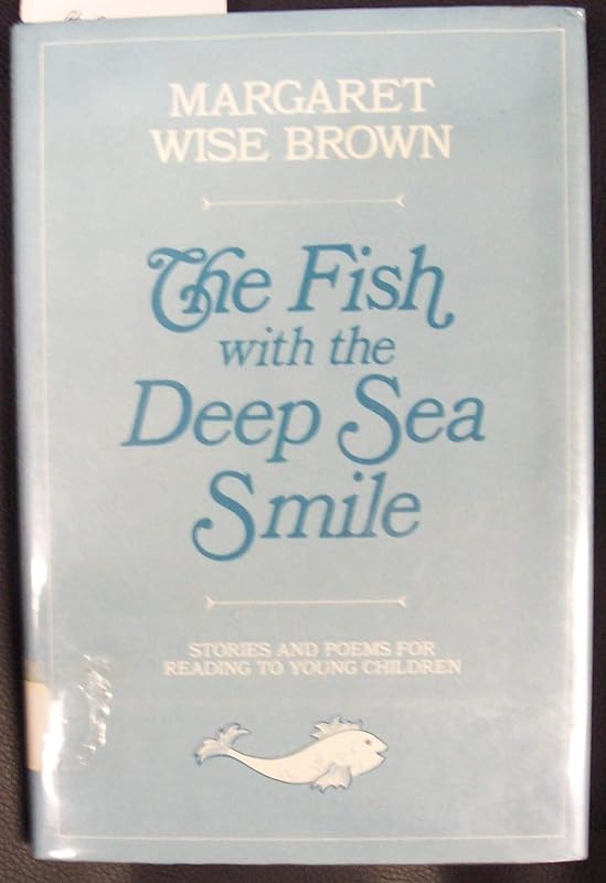 Fish With the Deep Sea Smile: Stories and Poems for Reading to Young Children by Margaret Wise Brown