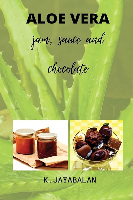 Aloe Vera Jam, Sauce and Chocolate by K Jayabalan
