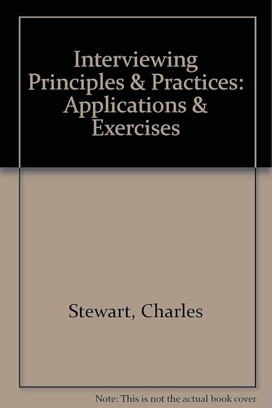 Interviewing Principles & Practices: Applications & Exercises by Charles Stewart