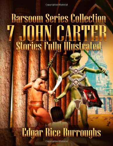 Barsoom Series Collection: 7 John Carter Stories Fully Illustrated - A Princess of Mars, The Gods of Mars, The Warlord of Mars, Thuvia, Maid of Mars, ... Master Mind of Mars and Yellow Men of Mars by Edgar Rice Burroughs