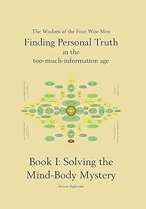 Solving the Mind Body Mystery: (Finding Personal Truth - in the too-much-information age) Book 1 by Steven Paglierani