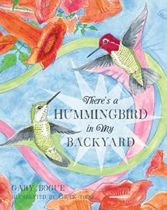 There's a Hummingbird in My Backyard by Gary Bogue