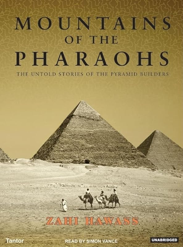 Mountains of the Pharaohs: The Untold Story of the Pyramid Builders by Zahi Hawass