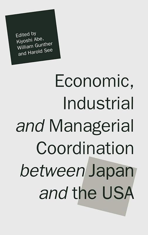 Economic, Industrial and Managerial Coordination between Japan and the USA by Kiyoshi Abe