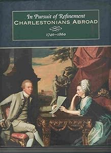 In Pursuit of Refinement: Charlestonians Abroad, 1740-1860 by Maurie Dee McInnis