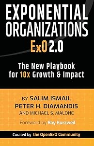 Exponential Organizations 2.0: The New Playbook for 10x Growth and Impact by Salim Ismail