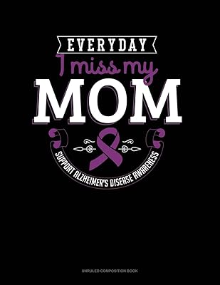 Everyday I Miss My Mom Support Alzheimer's Disease Awareness: Unruled Composition Book