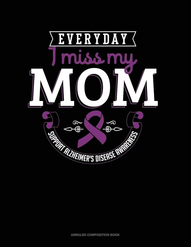 Everyday I Miss My Mom Support Alzheimer's Disease Awareness: Unruled Composition Book by Greenyx Publishing