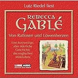 Von Ratlosen und Löwenherzen: Eine kurzweilige, aber nützliche Geschichte des englischen Mittelalters. - Rebecca Gablé