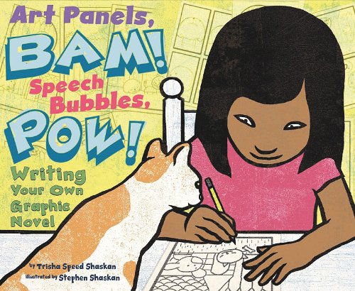 Art Panels, BAM! Speech Bubbles, POW!: Writing Your Own Graphic Novel (Writer's Toolbox) by Stephen Shaskan