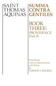 Summa Contra Gentiles: Book Three: Providence: Part II by St. Thomas Aquinas