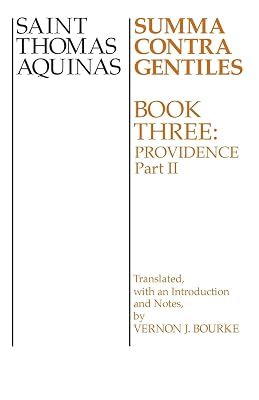 Summa Contra Gentiles: Book Three: Providence: Part II