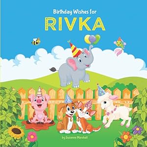 Birthday Wishes for Rivka: Personalized Birthday Book for 1 Year Old, 2 Year Old, 3 Year Old, 4 Year Old, 5 Year Old & Up (Girls, Boys, Kids, Babies & Toddlers) with Your Child's Name