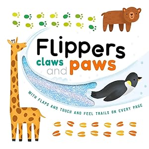 Flippers, Claws and Paws: with Touch & Feel Trails and Lift-the-Flaps