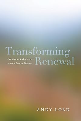 Transforming Renewal: Charismatic Renewal meets Thomas Merton