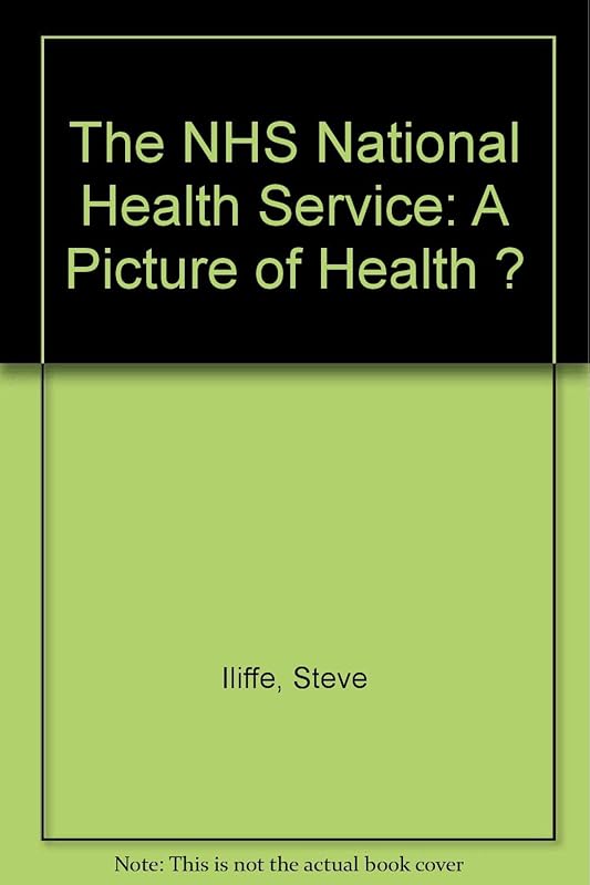 The NHS: A picture of health by Steve Iliffe