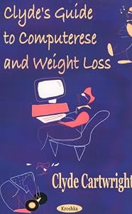 Clydes Guide to Computerese and Weight Loss by Clyde Cartwright