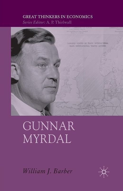 Gunnar Myrdal: An Intellectual Biography (Great Thinkers in Economics) by W. Barber