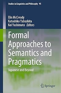 Formal Approaches to Semantics and Pragmatics: Japanese and Beyond (Studies in Linguistics and Philosophy, 95) by Elin McCready