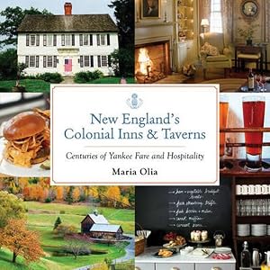 New England's Colonial Inns & Taverns: Centuries of Yankee Fare and Hospitality by Maria Olia