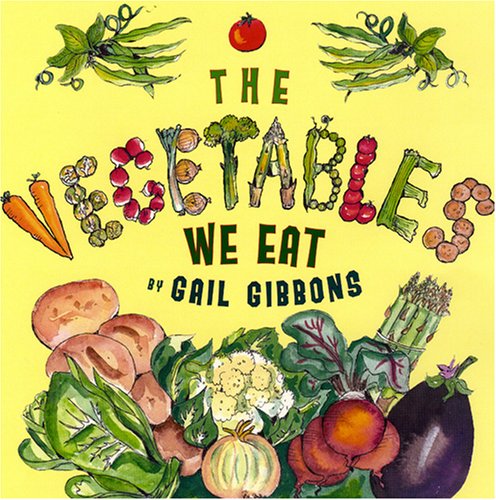 The Vegetables We Eat by Gail Gibbons