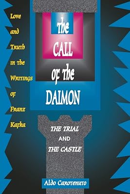 The Call of the Daimon: Love and Truth in the Writings of Franz Kafka