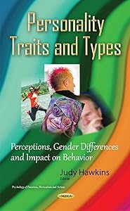 Personality Traits and Types: Perceptions, Gender Differences and Impact on Behavior (Psychology of Emotions, Motivations and Actions) by Judy Hawkins