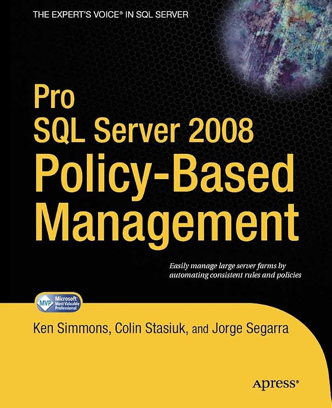 Pro SQL Server 2008 Policy-Based Management (Expert's Voice in SQL Server) by Ken Simmons