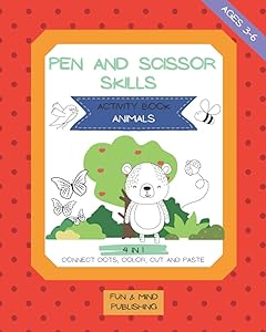 Pen And Scissor Skills Activity Book Animals, 4 in 1 Connect Dots, Color, Cut And Paste, Ages 3-6: Cool Crafts For Toddlers and Children, Over 40 Pages of Cute Animals (Activity Books)