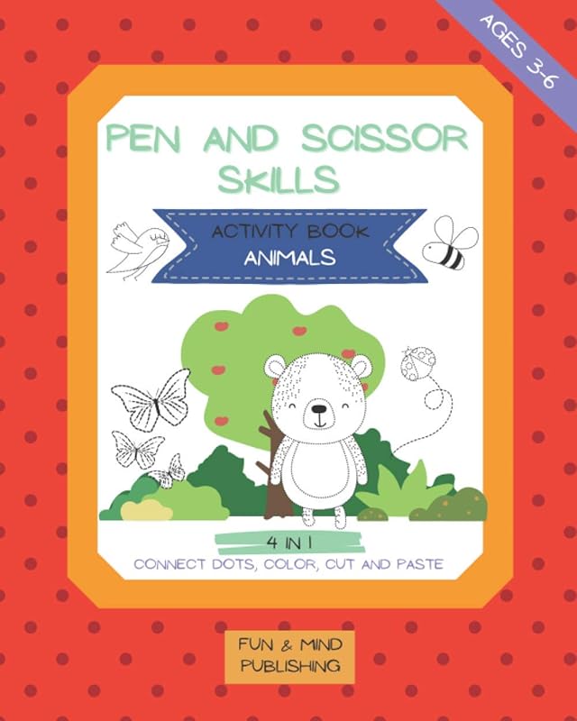 Pen And Scissor Skills Activity Book Animals, 4 in 1 Connect Dots, Color, Cut And Paste, Ages 3-6: Cool Crafts For Toddlers and Children, Over 40 Pages of Cute Animals (Activity Books) by Fun And Mind Publishing