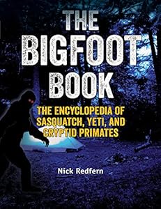 The Bigfoot Book: The Encyclopedia of Sasquatch, Yeti and Cryptid Primates