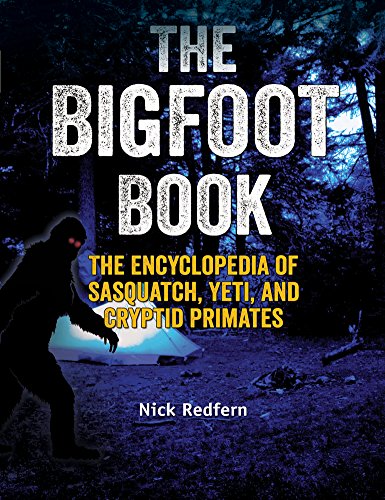 The Bigfoot Book: The Encyclopedia of Sasquatch, Yeti and Cryptid Primates by Nick Redfern