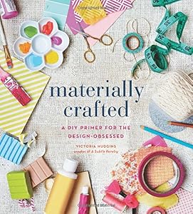 Materially Crafted: A DIY Primer for the Design-Obsessed
