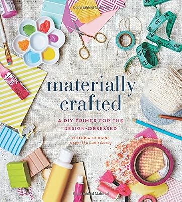 Materially Crafted: A DIY Primer for the Design-Obsessed
