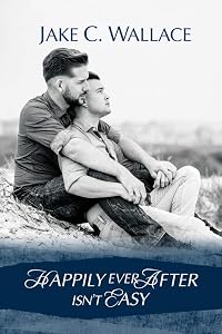 Happily Ever After Isn't Easy by Jake C. Wallace