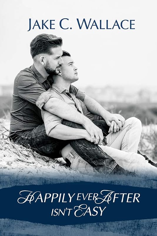 Happily Ever After Isn't Easy by Jake C. Wallace