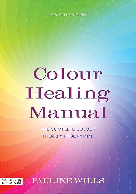 Color Healing Manual: The Complete Colour Therapy Programme Revised Edition by Pauline Wills