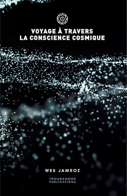 Voyage à travers la conscience cosmique (French Edition)