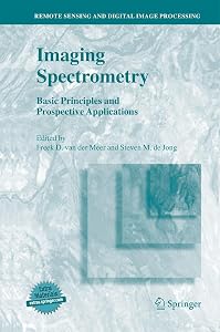 Imaging Spectrometry: Basic Principles and Prospective Applications (Remote Sensing and Digital Image Processing, 4) by Freek D. van der Meer