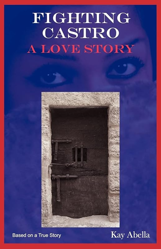 Fighting Castro: A Love Story by Kay Abella