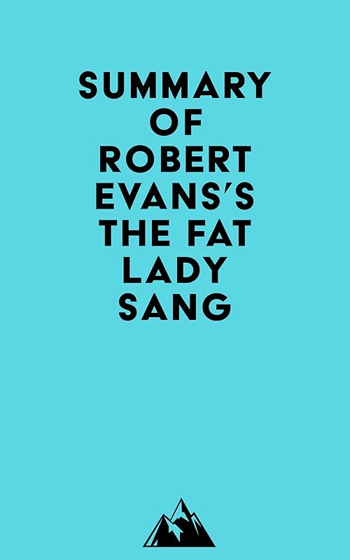 Summary of Robert Evans's The Fat Lady Sang by Everest Media