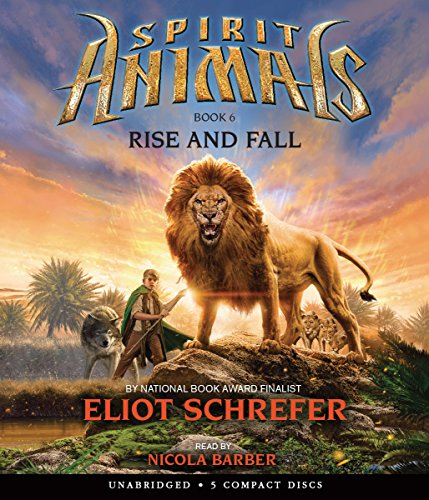 Spirit Animals Book 6: Rise and Fall - Audio by Eliot Schrefer