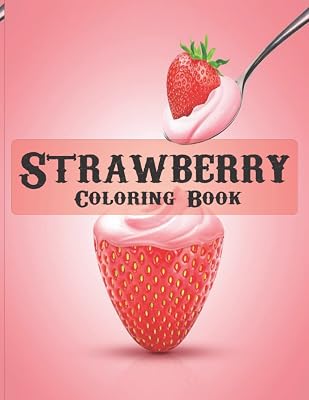 Strawberry Coloring Book: A Stress Relief Adult Coloring Book Containing 30 Strawberry Coloring Pages