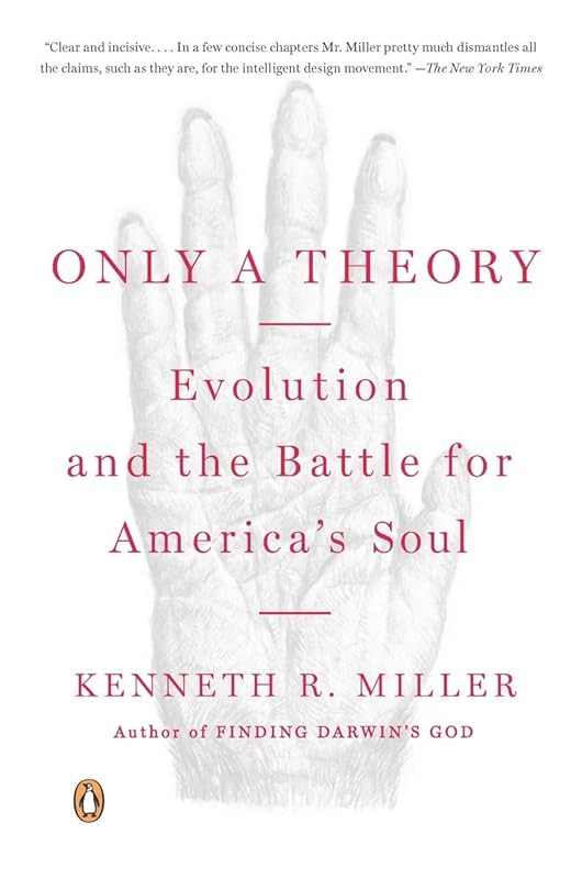 Only a Theory: Evolution and the Battle for America's Soul by Kenneth R. Miller