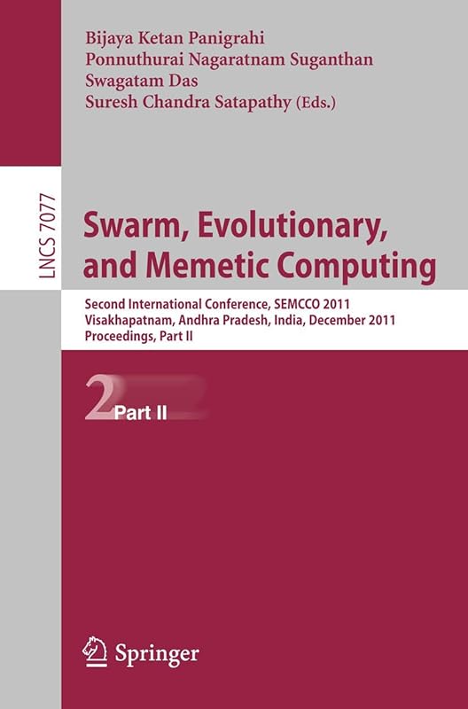 Swarm, Evolutionary, and Memetic Computing, Part II: Second International Conference, SEMCCO 2011, Visakhapatnam, India, December 19-21, 2011, ... II (Lecture Notes in Computer Science, 7077) by Bijata Ketan Panigraphi